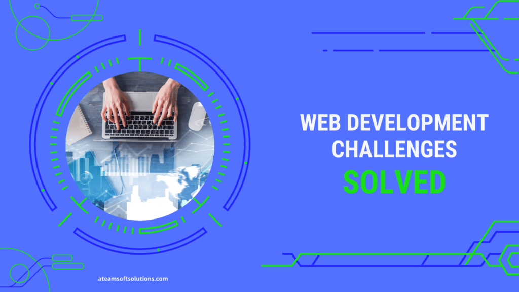 Top challenges in web application development and their solutions