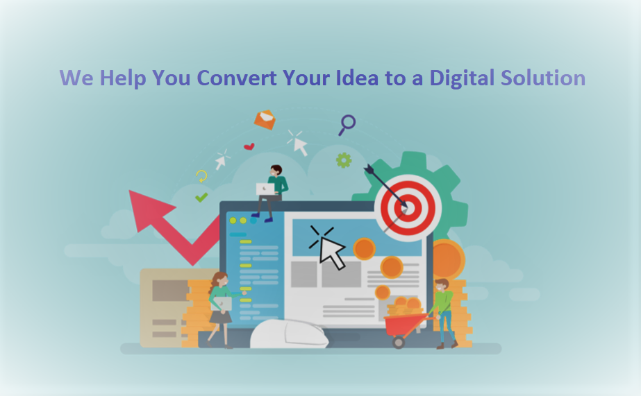 We Help You Convert Your Idea to a Digital Solution