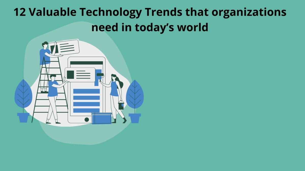 12 Valuable Technology Trends that organizations need in today’s world