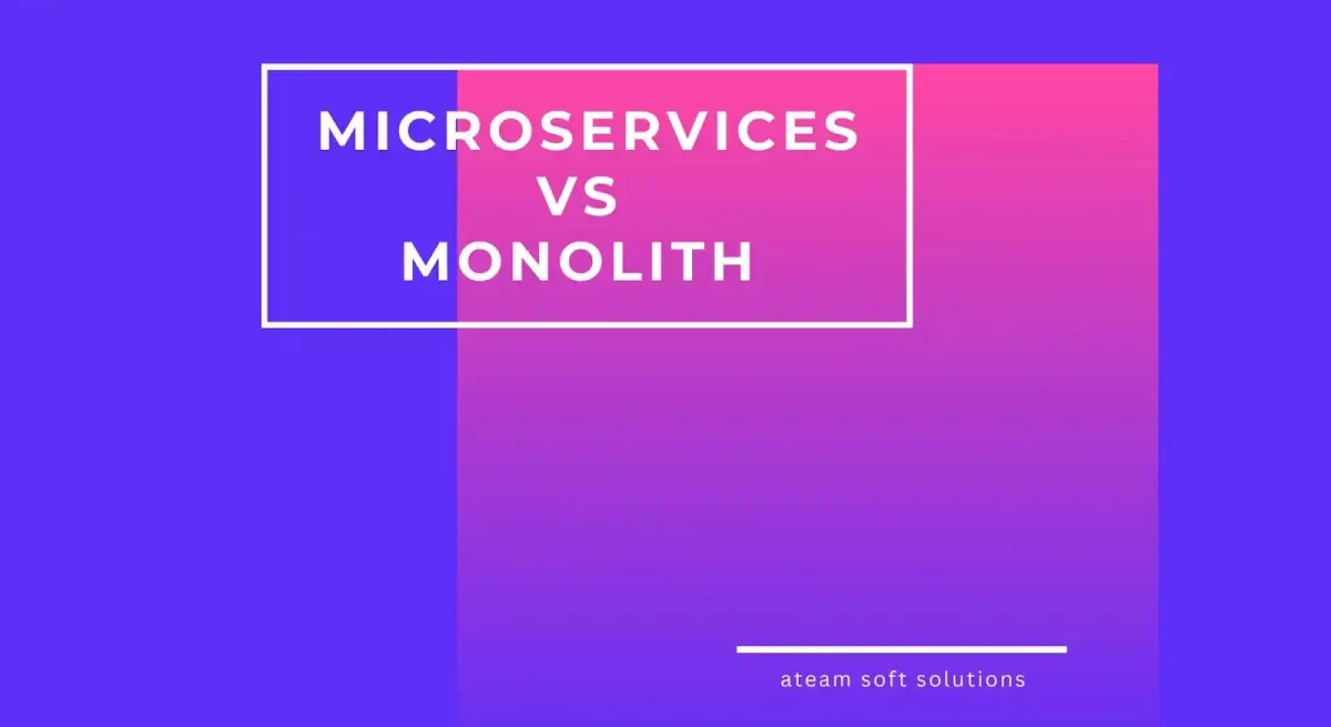 Microservices architecture vs Monolith architecture: Ateam Soft Solutions