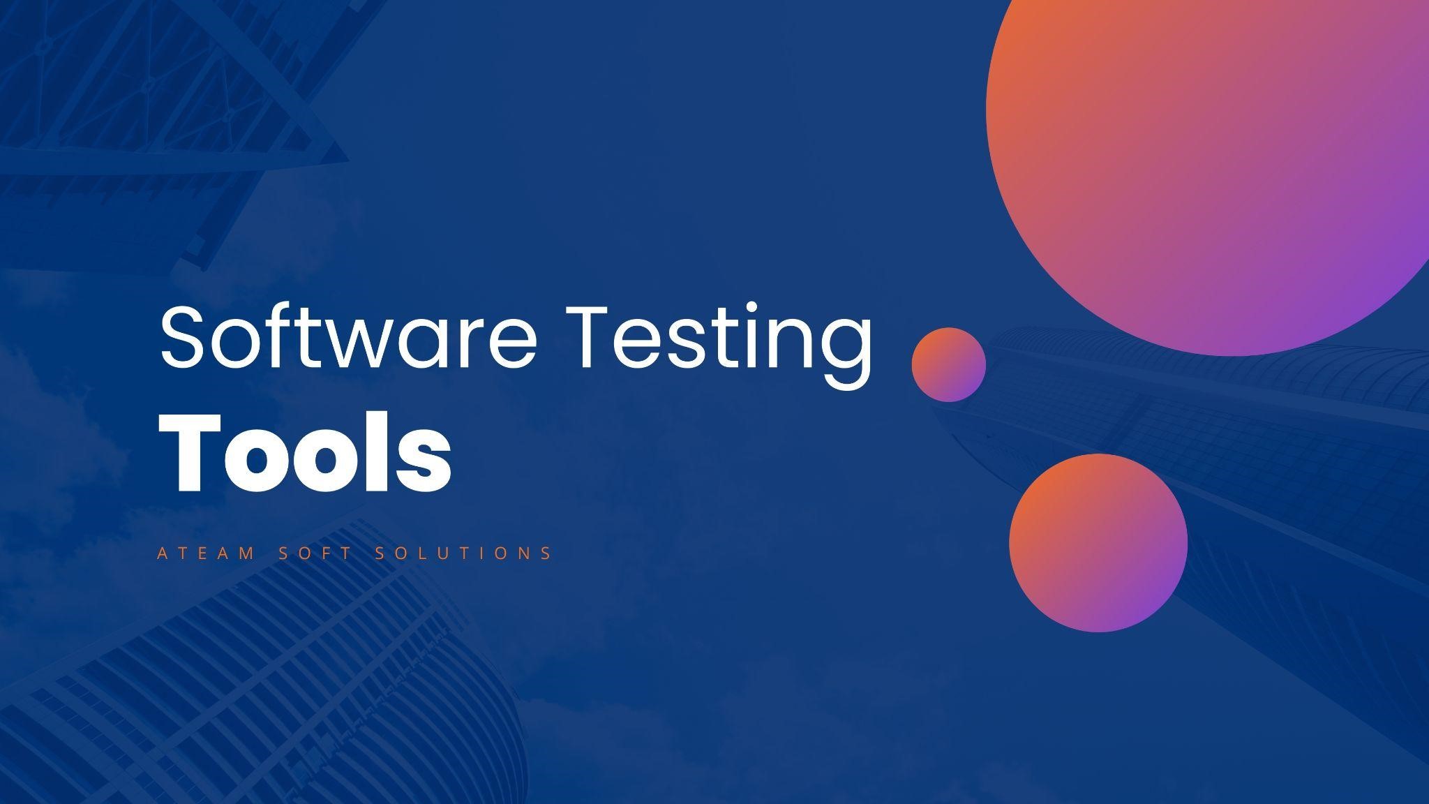 Guide To Choosing The Right Software Testing Tools Ateam 8353