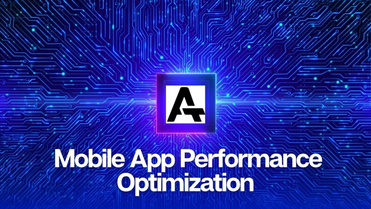 Mobile App Performance Optimization