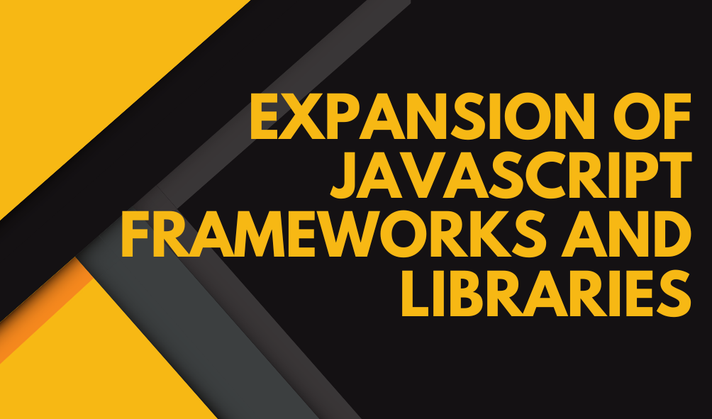 Expansion of JavaScript Frameworks and Libraries