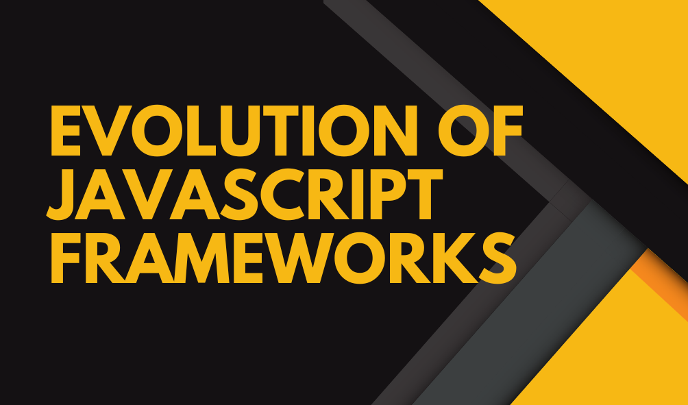 Evolution of JavaScript Frameworks