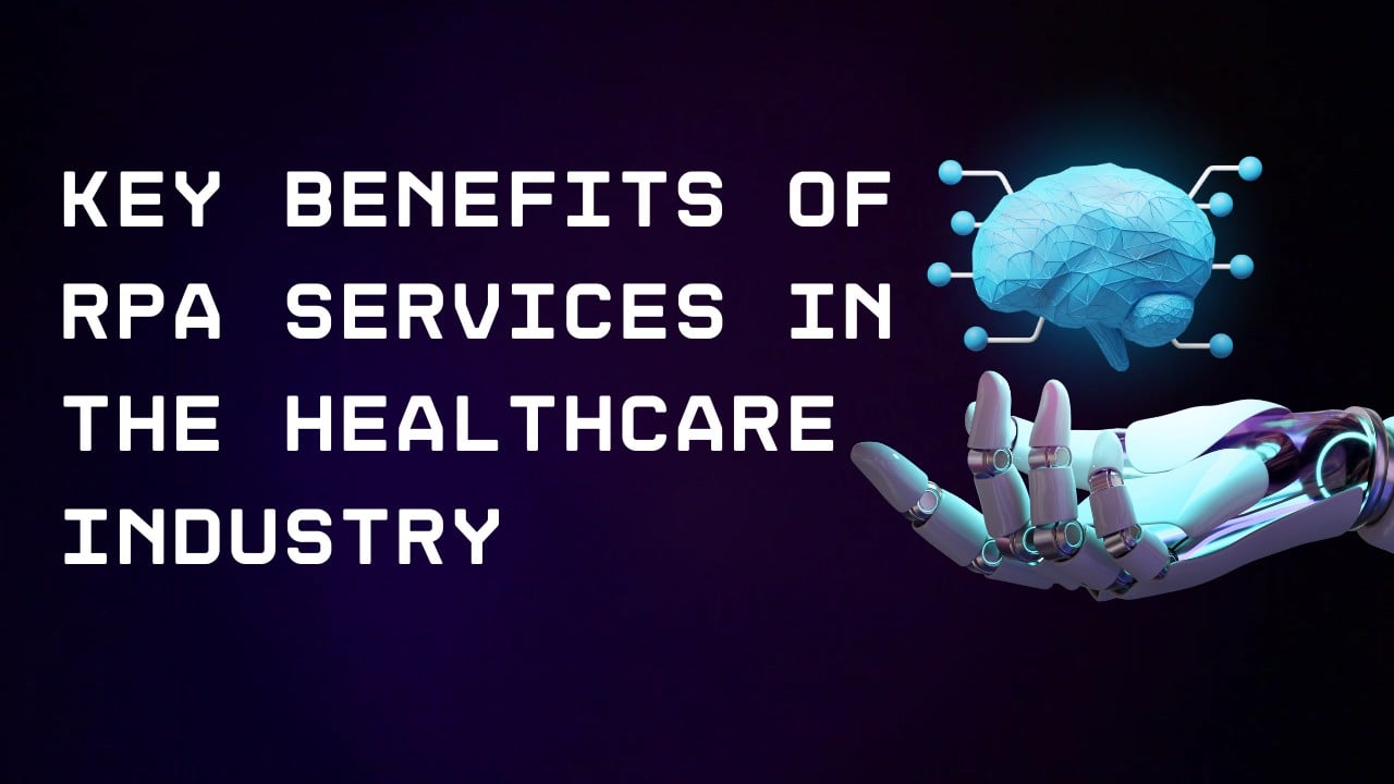 Key Benefits of RPA Services In The Healthcare Industry