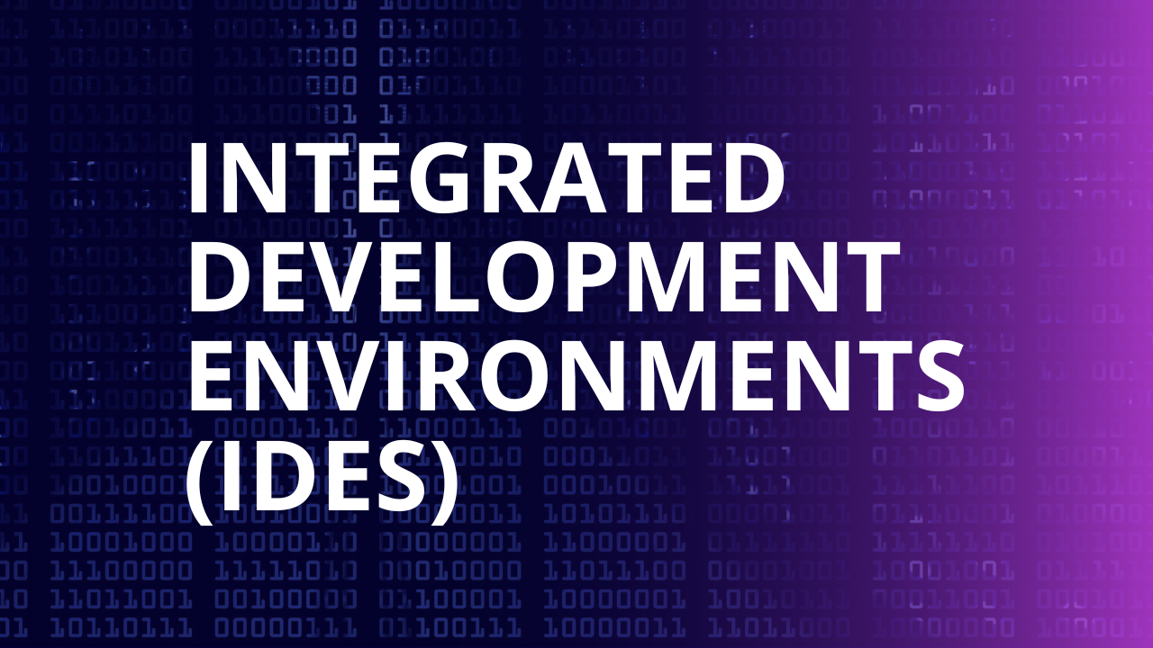 Integrated Development Environments (IDEs)