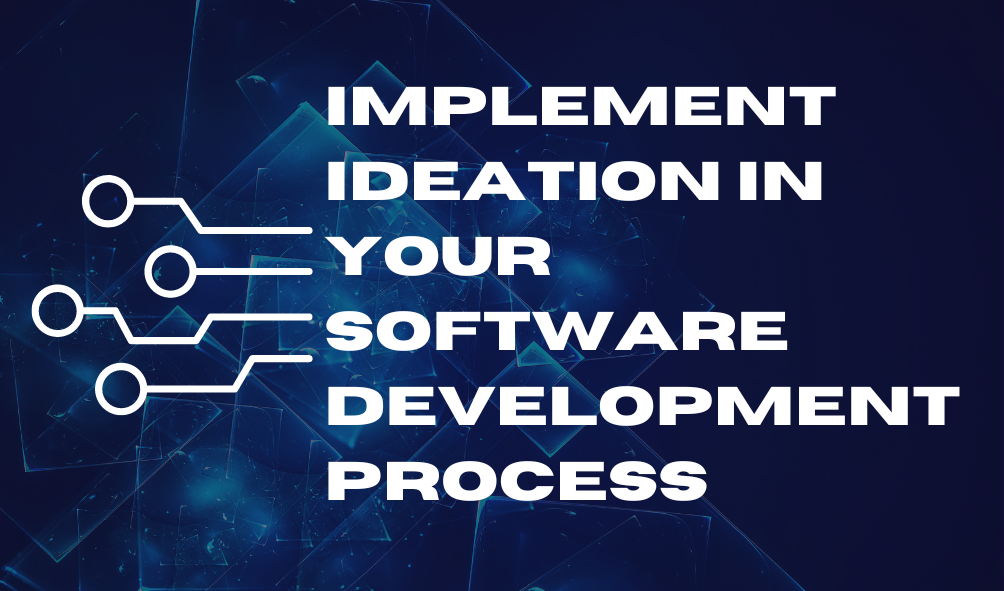 How to Implement Ideation in Your Software Development Process