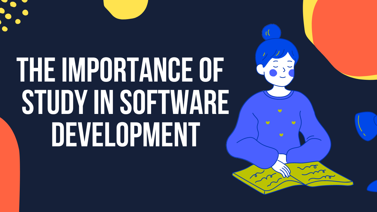 The Importance of  Study in Software Development