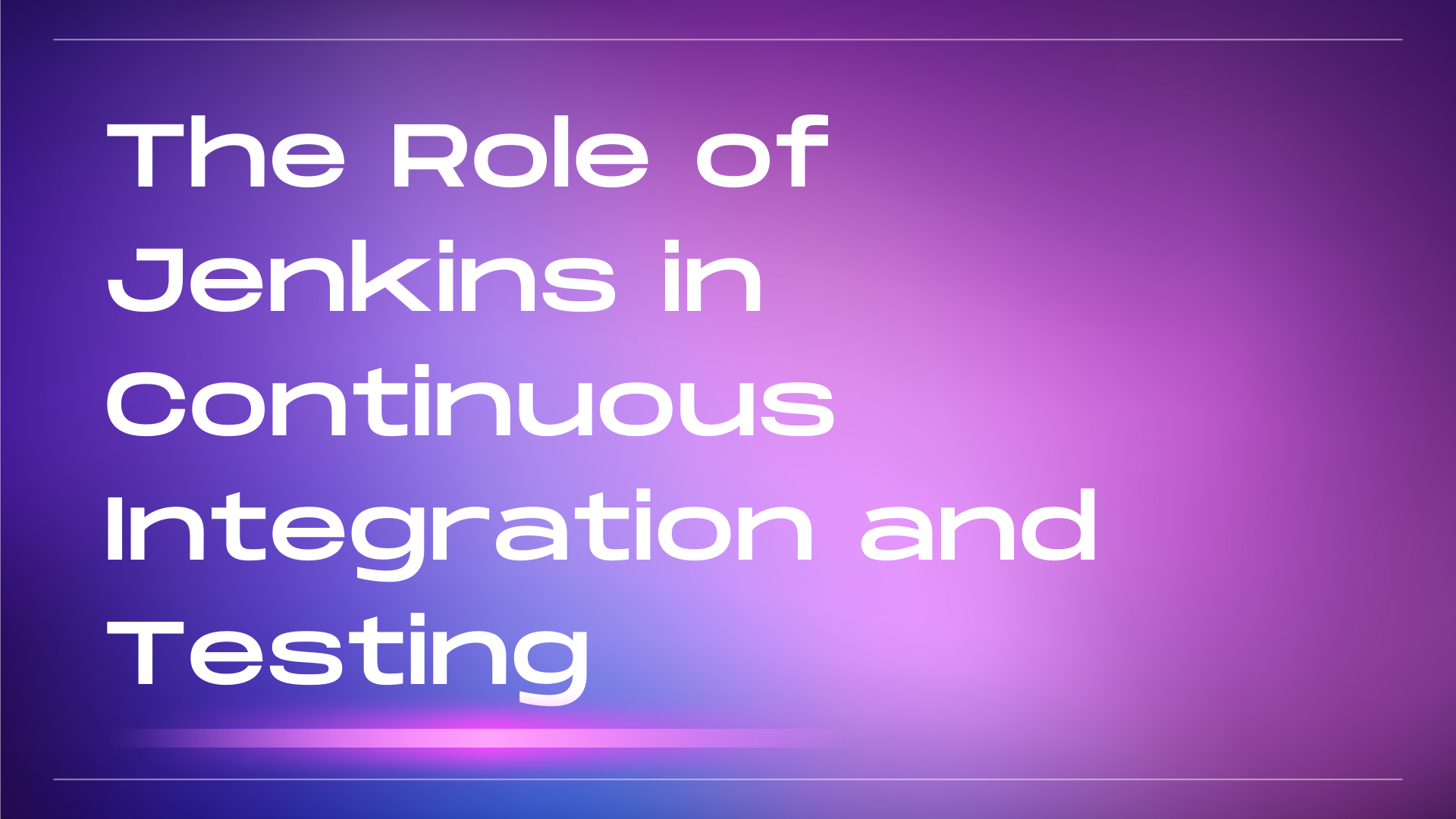 The Role of Jenkins in Continuous Integration and Testing